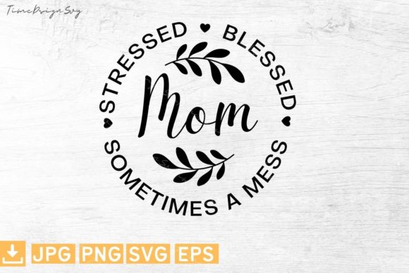 Mom Stressed, Blessed, Sometimes a Mess