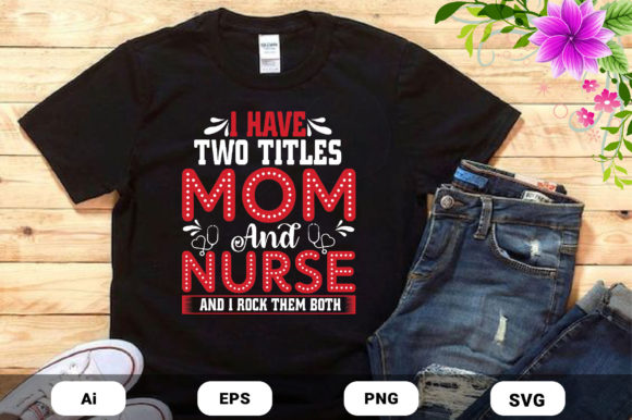 Mother's Day Mom and Nurse T-Shirt Design